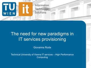 The need for new paradigms in
IT services provisioning
 