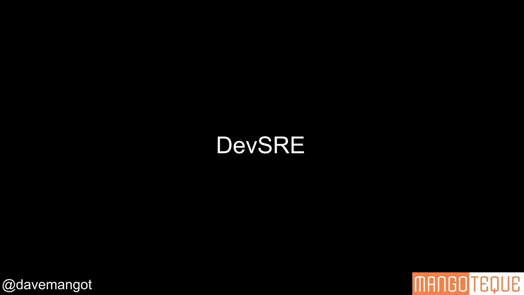 @davemangot
DevSRE
 