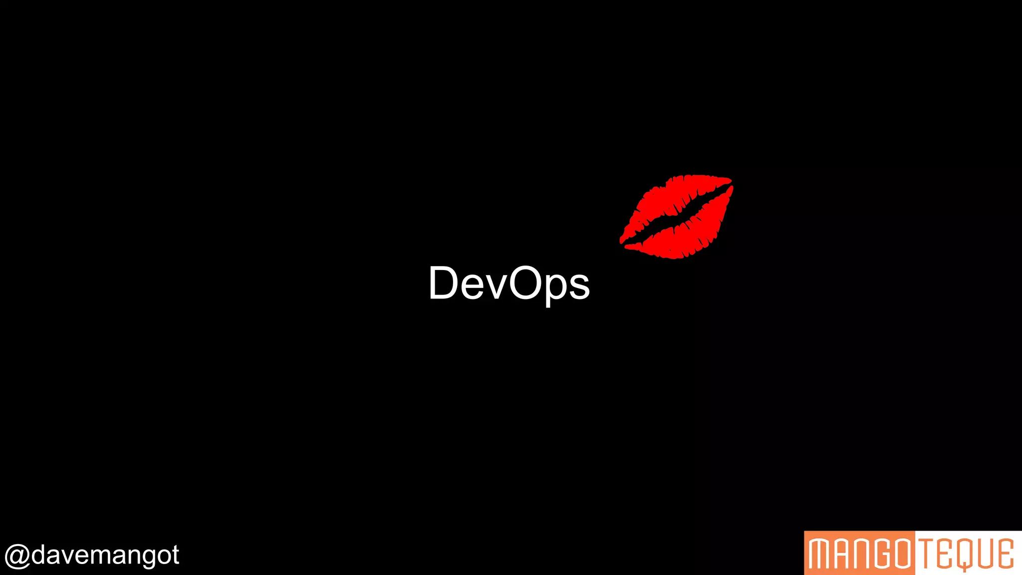 @davemangot
DevOps
 