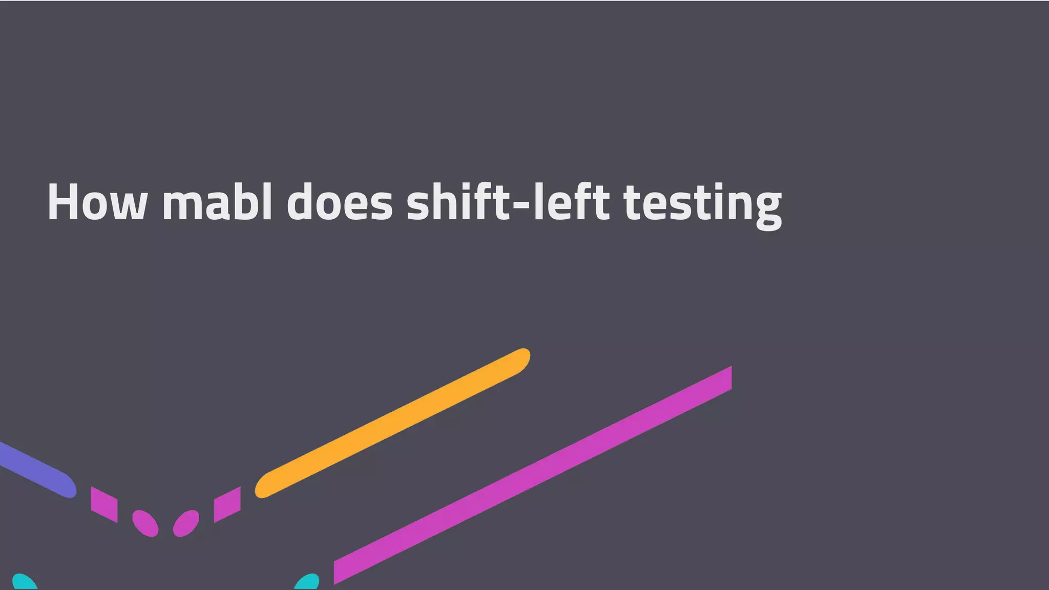 How mabl does shift-left testing 