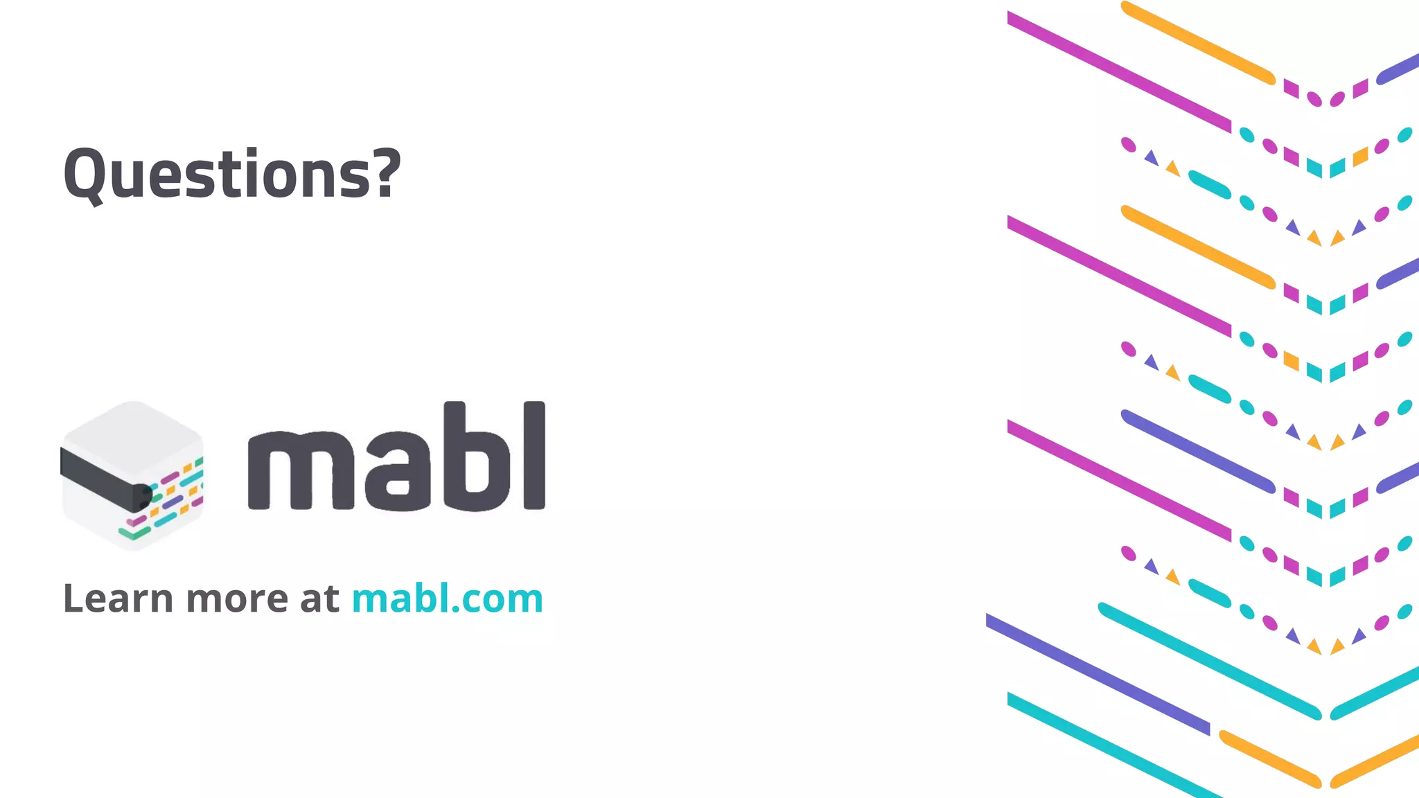 Questions? Learn more at mabl.com 