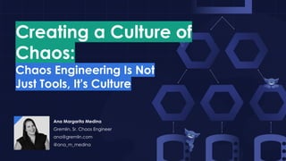 Creating a Culture of Chaos: Chaos Engineering Is Not Just Tools, It's Culture