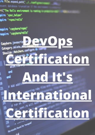 DevOps
Certification
And It's
International
Certification
 