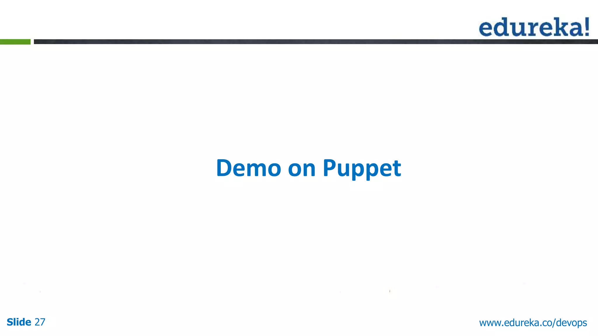 Slide 27 www.edureka.co/devops
Demo on Puppet
 