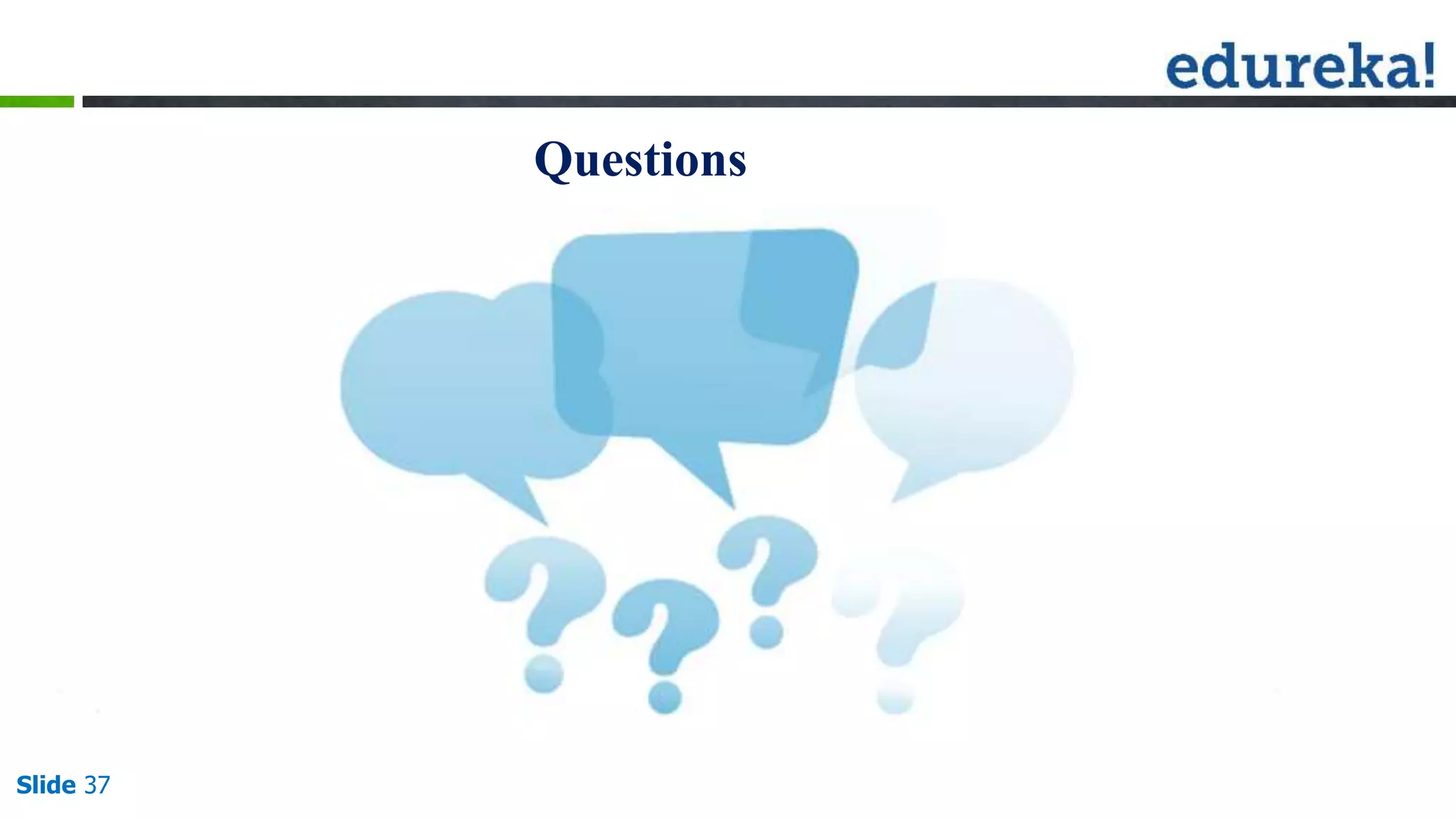 Slide 37 www.edureka.co/apache-spark-scala-training
Questions
 