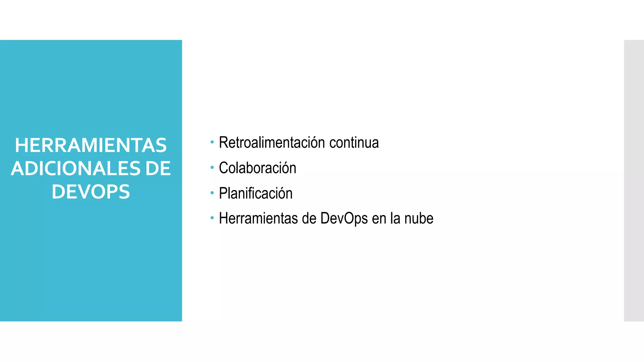 HERRAMIENTAS
ADICIONALES DE
DEVOPS
 Retroalimentación continua
 Colaboración
 Planificación
 Herramientas de DevOps en la nube
 