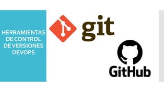 HERRAMIENTAS
DECONTROL
DEVERSIONES
DEVOPS
 