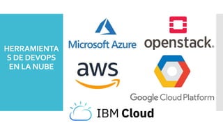 HERRAMIENTA
S DE DEVOPS
EN LA NUBE
 