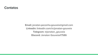 Contatos
Email: jonatan.pecanha.gouveia@gmail.com
Linkedin: linkedin.com/in/jonatan-gouveia
Telegram: @jonatan_gouveia
Discord: Jonatan Gouveia#7586
 