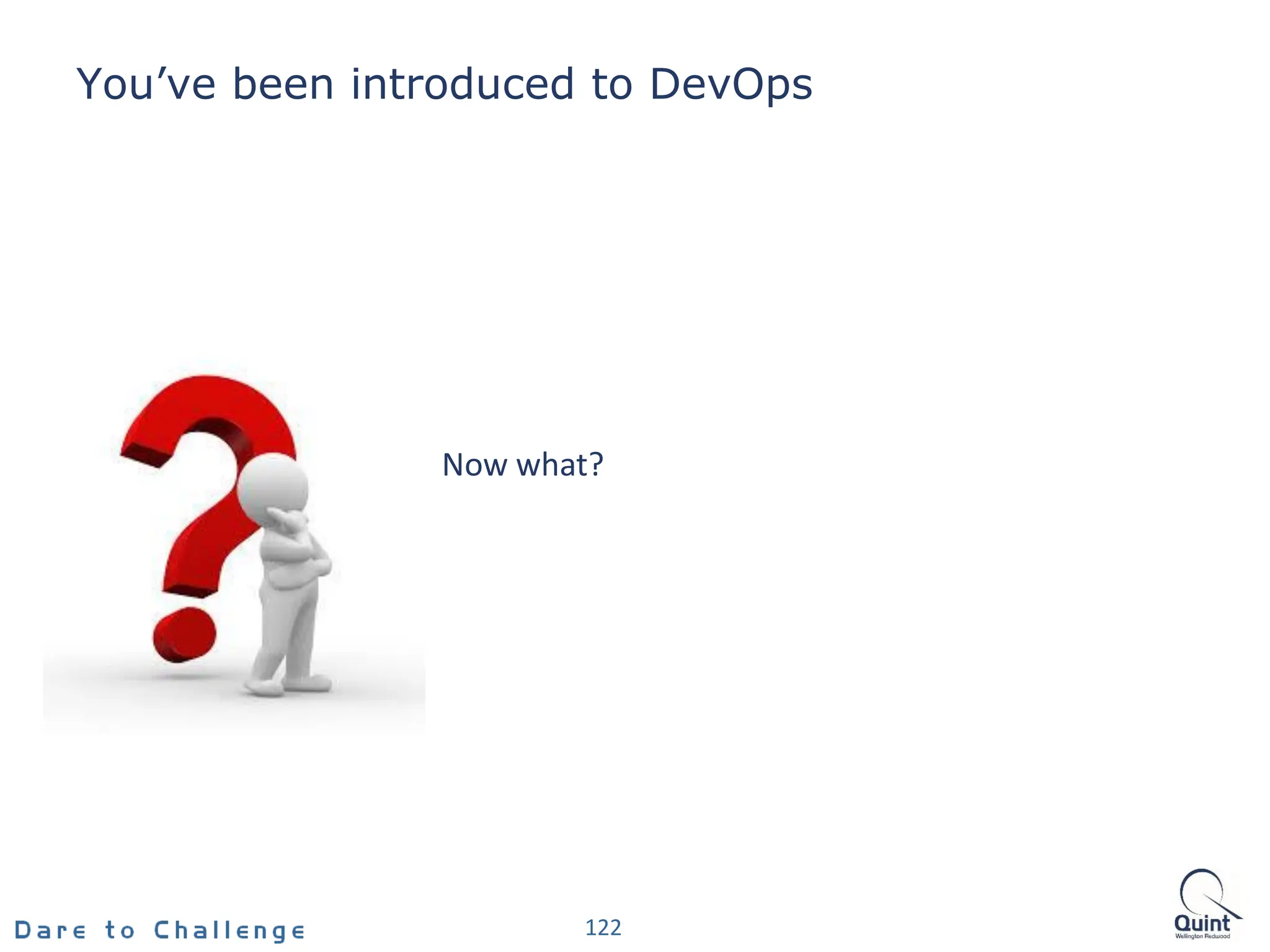 122
Now what?
You’ve been introduced to DevOps
 