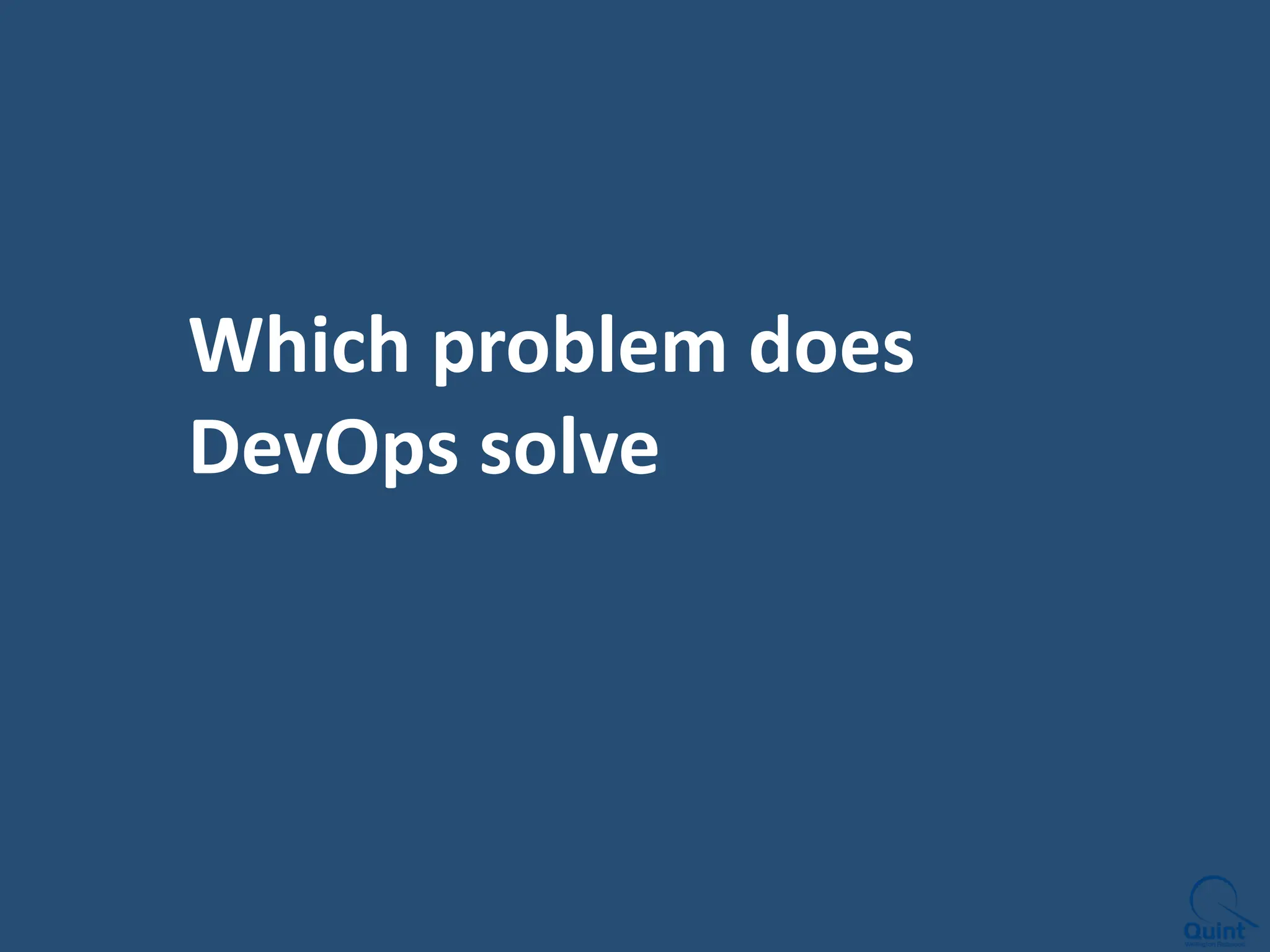 Which problem does
DevOps solve
 