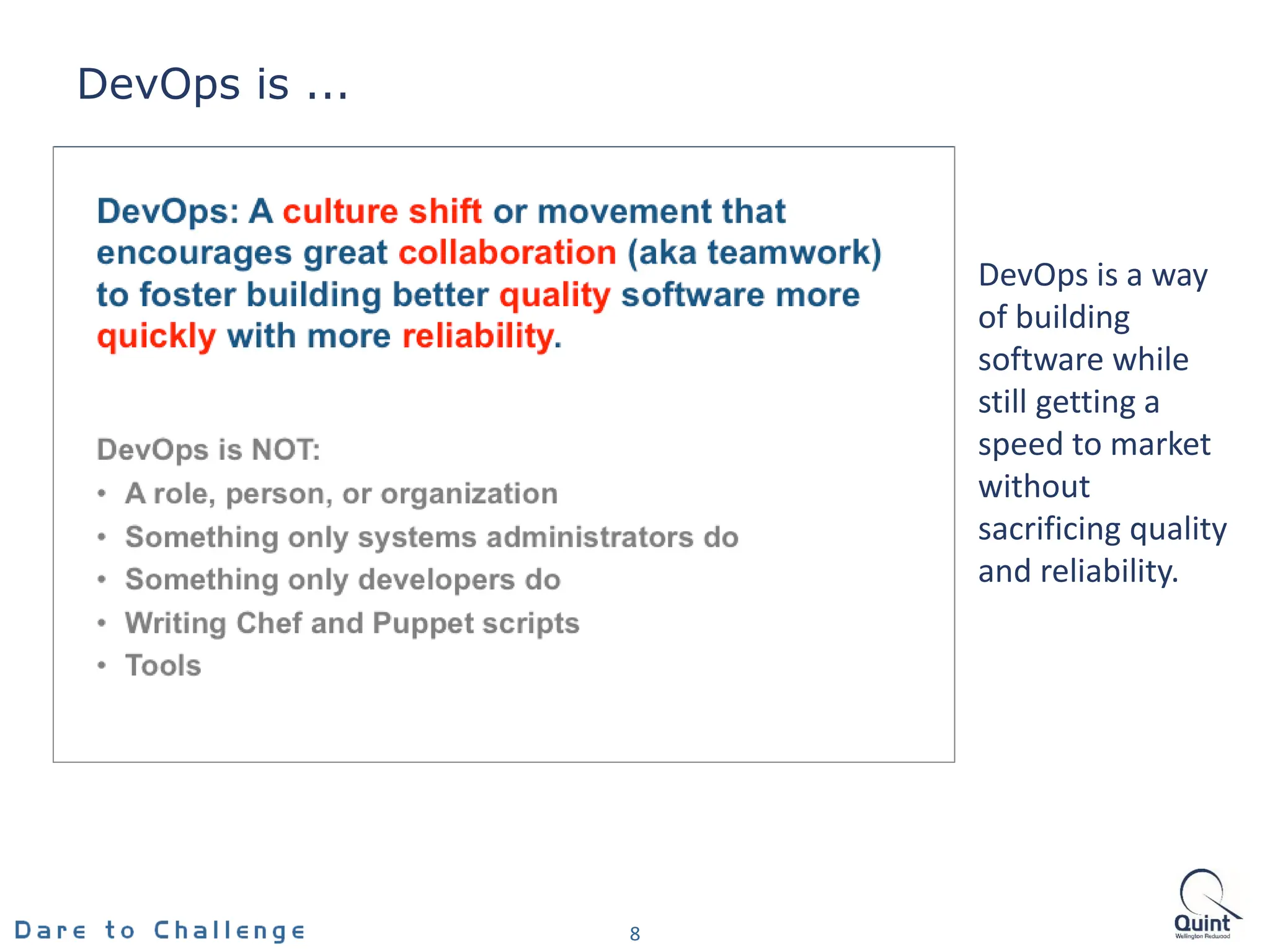 DevOps is ...
8
DevOps is a way
of building
software while
still getting a
speed to market
without
sacrificing quality
and reliability.
 