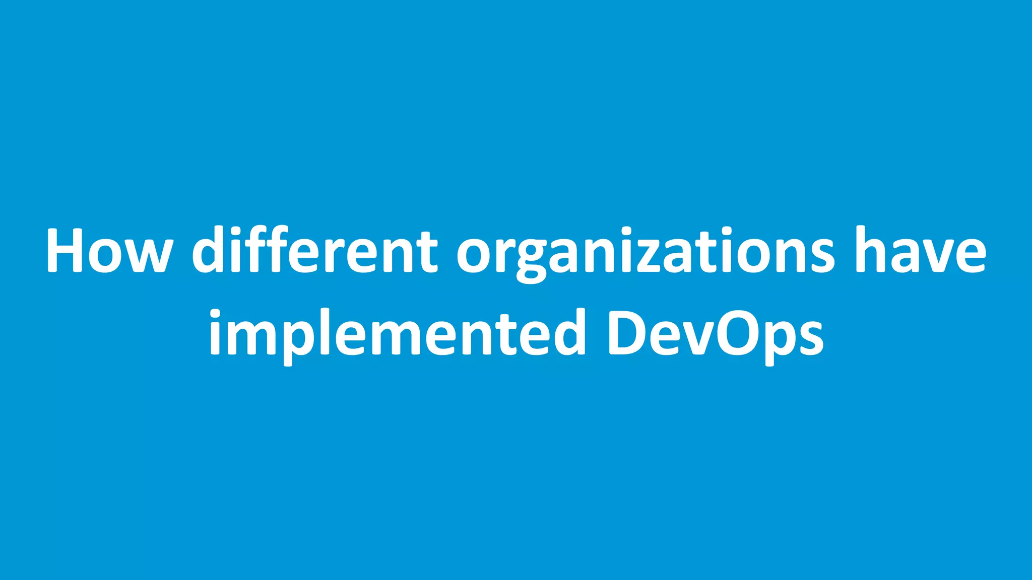 www.edureka.co/devops
How different organizations have
implemented DevOps
 