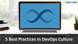 www.edureka.co/devops
5 Best Practices in DevOps Culture
 