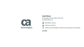 Andi Mann 
VP Strategic Solutions, Office of the CTO 
Andi.Mann@ca.com 
@AndiMann, @cainc 
slideshare.net/CAinc 
linkedin.com/in/AndiMann, linkedin.com/company/ca-technologies 
ca.com 
 