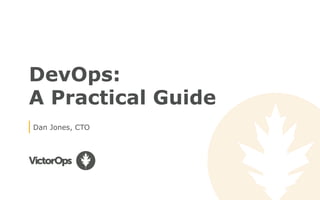 DevOps:
A Practical Guide
Dan Jones, CTO
 