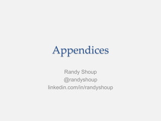 Appendices
Randy Shoup
@randyshoup
linkedin.com/in/randyshoup
 