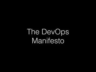The DevOps
Manifesto
 