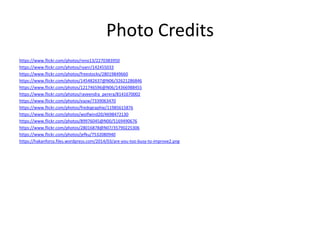 Photo Credits
https://www.flickr.com/photos/reno13/2270383950
https://www.flickr.com/photos/ryanr/142455033
https://www.flickr.com/photos/freestocks/28019849660
https://www.flickr.com/photos/145482637@N06/32621286846
https://www.flickr.com/photos/121746596@N06/14366988455
https://www.flickr.com/photos/raveendra_perera/8141670002
https://www.flickr.com/photos/eazw/7339063470
https://www.flickr.com/photos/fredographie/11985615876
https://www.flickr.com/photos/wolfwind20/4698472130
https://www.flickr.com/photos/89976045@N00/5169490676
https://www.flickr.com/photos/28016878@N07/35790225306
https://www.flickr.com/photos/jefku/7532080940
https://hakanforss.files.wordpress.com/2014/03/are-you-too-busy-to-improve2.png
 