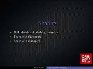 ;
SharingSharing
• Build dashboard: dashing, teamdashBuild dashboard: dashing, teamdash
• Share with developersShare with ...