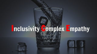 Inclusivity Complex Empathy
 