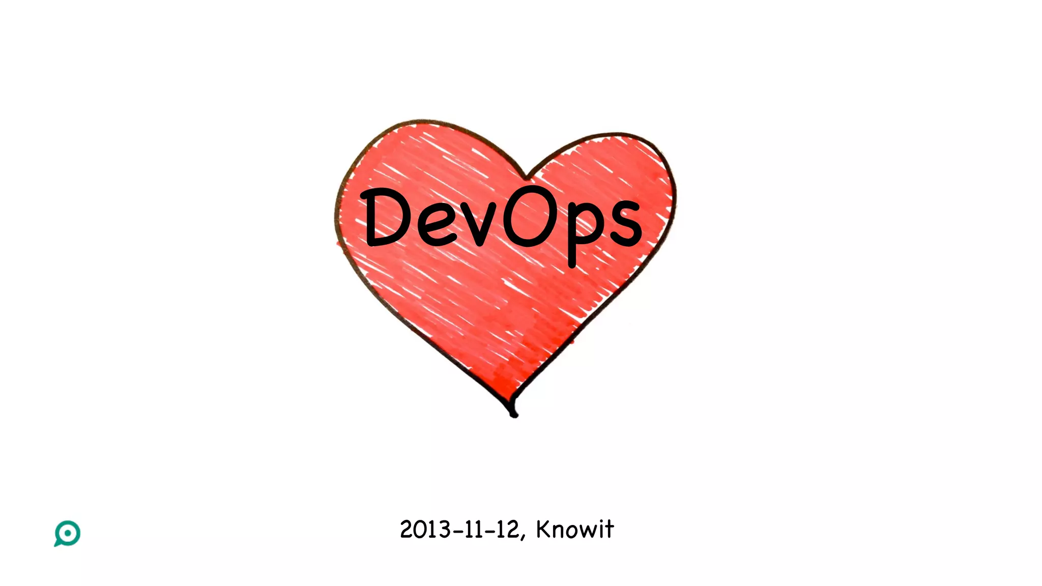 DevOps
2013-11-12, Knowit