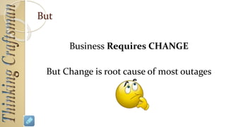 Discourage change in the interest of stability
OR
Allow change to happen as often as it needs to
Is there way to achieve stability and still
allow change ?
Choice !!!
 