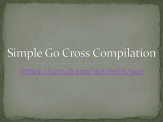 https://github.com/mitchellh/gox
 
