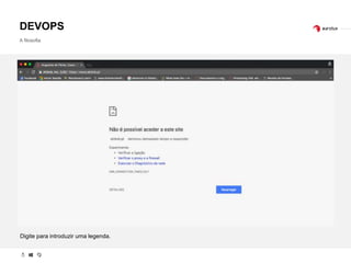 DEVOPS
A filosofia
Digite para introduzir uma legenda.
 