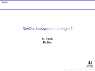 DevOps 
DevOps buzzword or strength ? 
M. Finelli 
BioDec 
 