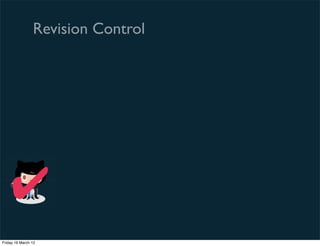Revision Control




    ✔
Friday 16 March 12
 
