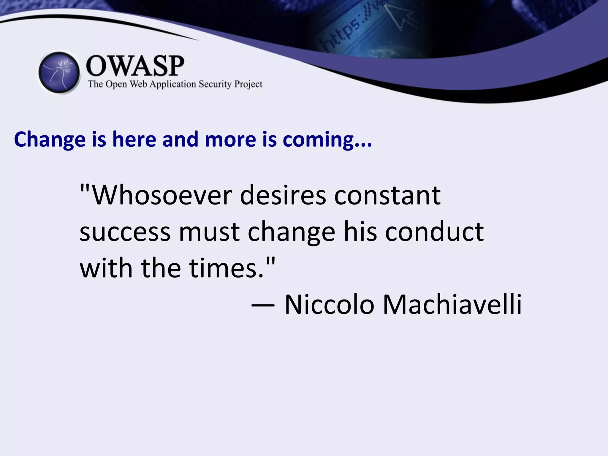 Change is here and more is coming...
"Whosoever desires constant
success must change his conduct
with the times."
— Niccolo Machiavelli
 