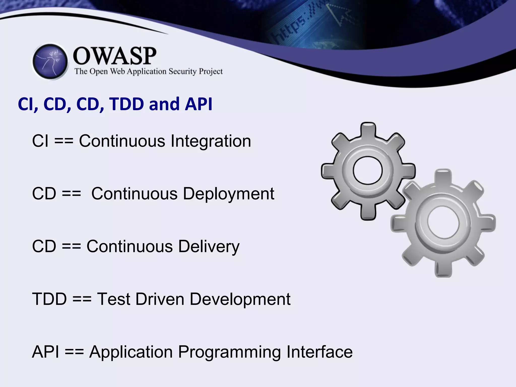 CI, CD, CD, TDD and API
CI == Continuous Integration
CD == Continuous Deployment
CD == Continuous Delivery
TDD == Test Driven Development
API == Application Programming Interface
 