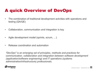 A quick Overview of DevOps
•     The combination of traditional development activities with operations and
      testing (...