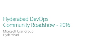 Hyderabad DevOps
Community Roadshow - 2016
 