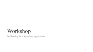 Workshop
Webhosting for a Symphony application
24
 