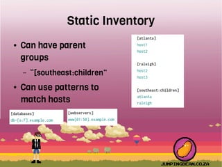 Static Inventory
● Can have parent
groups
– “[southeast:children”
● Can use patterns to
match hosts
 