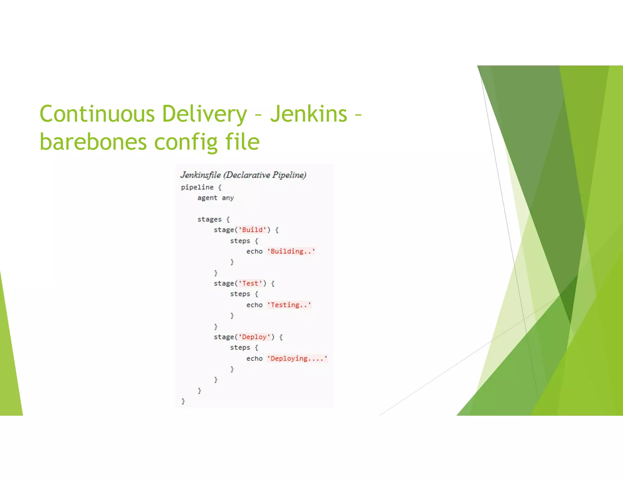 Continuous Delivery – Jenkins –
barebones config file
 