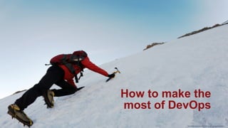 13Copyright © Capgemini 2015. All Rights Reserved
DevOps – Don’t be left Behind| 2015
How to make the
most of DevOps
http://thefuturebuzz.com/2011/12/01/pr-will-own-content-creation/
 