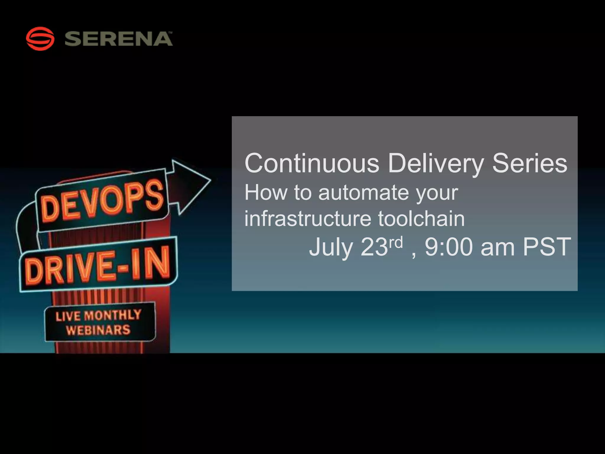 1
Continuous Delivery Series
How to automate your
infrastructure toolchain
July 23rd , 9:00 am PST
 