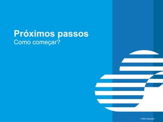 © IBM Corporation 33© IBM Corporation 33
Obrigado!
 