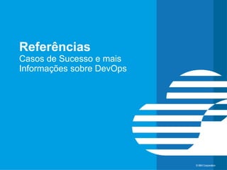 © IBM Corporation 36
text
IBM Containers for Bluemix
Deployment
Contínuo
Integração
Contínua
Requisitos Qualidade
Planejamento
/ WorkItems
Virtualização
de Serviços
tst
hom
prod
SCM
Código
Registry
Docker
Image
Deployment
Rede
Storage
Servidores
Virtualização
O/S
Middleware
Runtime
Dados
Código
IBM Containers
for Bluemix
IBM Containers para
Bluemix permite que
você rode containers
Docker no Bluemix.
IBM Bluemix
DevOps
Services
Docker
File
 