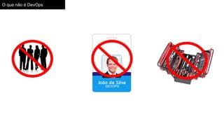O que não é DevOps
 