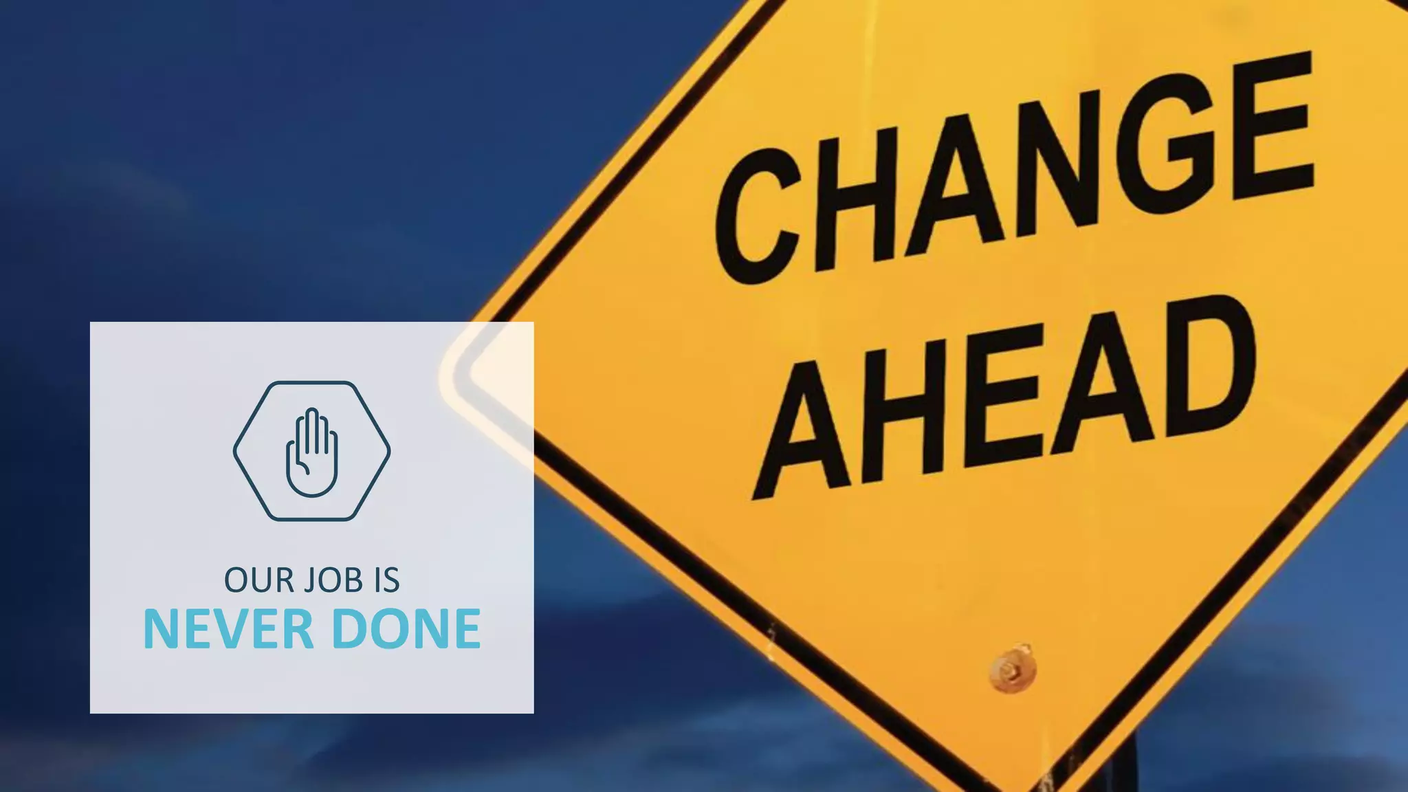 11 
© 2014 CA. ALL RIGHTS RESERVED. 
NEVER DONE 
OUR JOB IS  