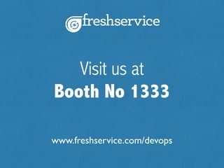 Visit us at
Booth #411
www.freshservice.com/fusion15
#SMFusion15
 