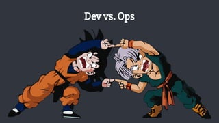 Dev vs. Ops
 