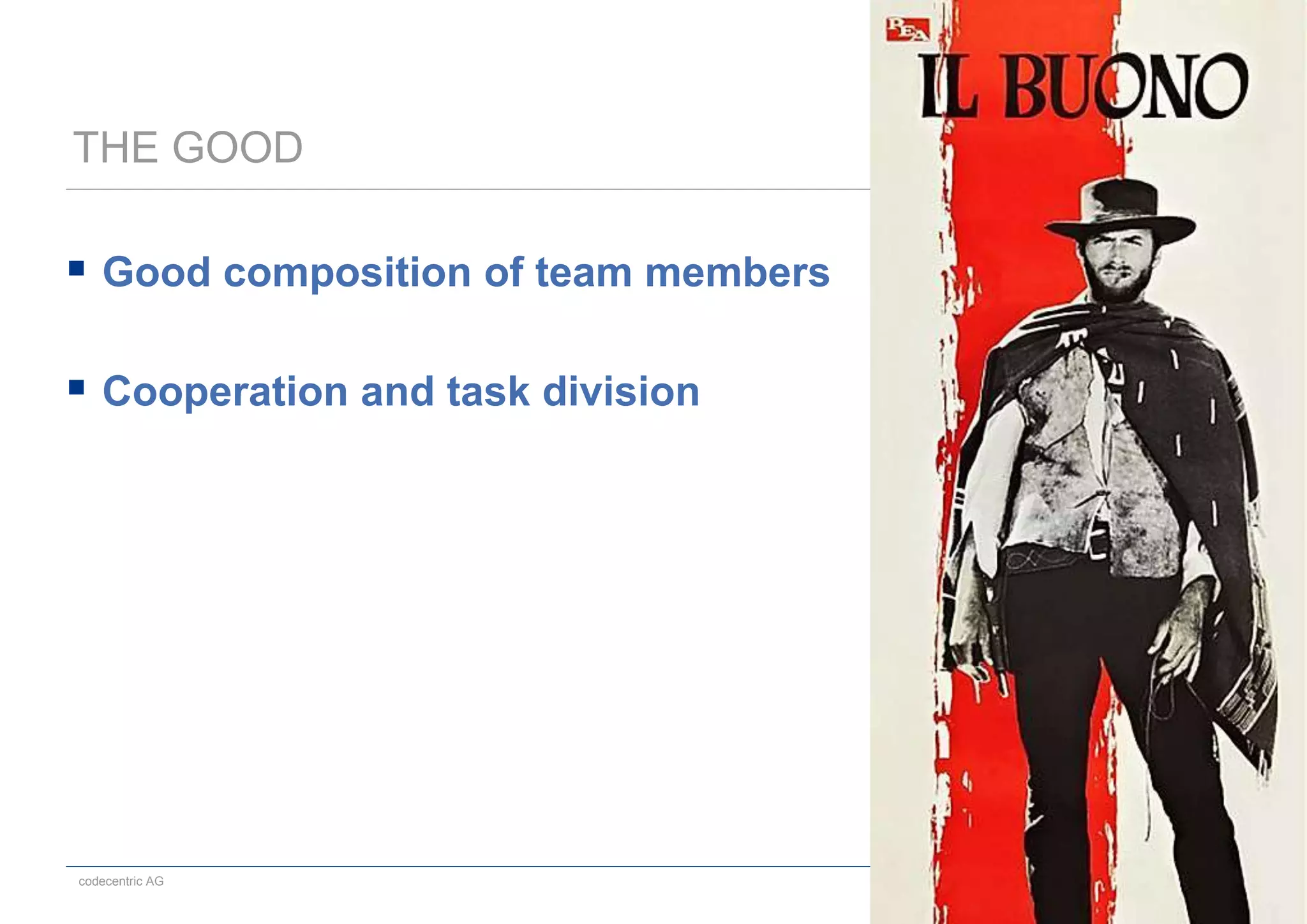 codecentric AG 15.05.2014 27
THE GOOD
 Good composition of team members
 Cooperation and task division
 