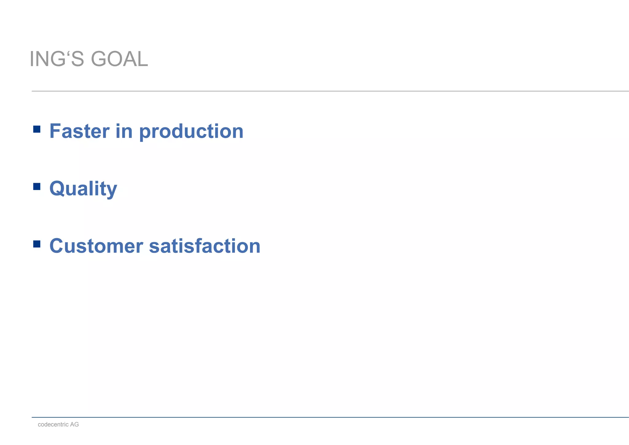 codecentric AG
ING‘S GOAL
 Faster in production
 Quality
 Customer satisfaction
 