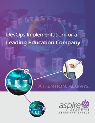 ATTENTION. ALWAYS.
DevOps Implementation for a
Leading Education Company
 
