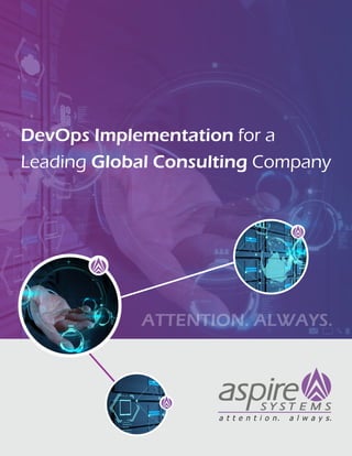 ATTENTION. ALWAYS.
DevOps Implementation for a
Leading Global Consulting Company
 